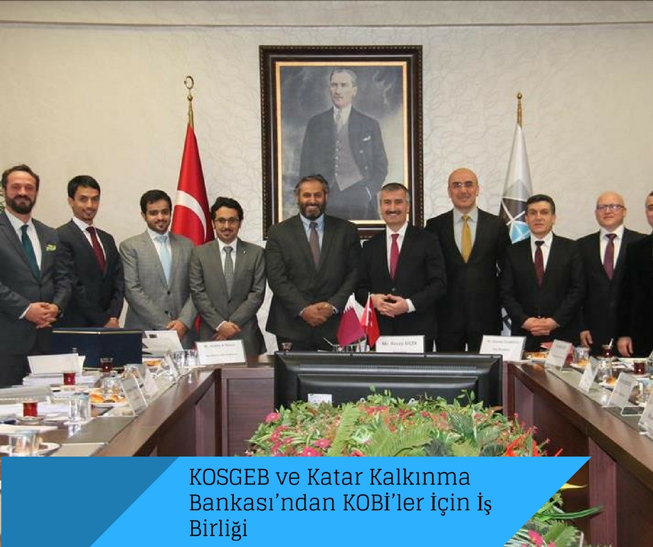 KOSGEB ve Katar Kalkınma Bankası’ndan KOBİ’ler İçin İş Birliği