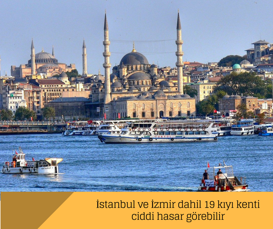 İstanbul ve İzmir dahil 19 kıyı kenti ciddi hasar görebilir