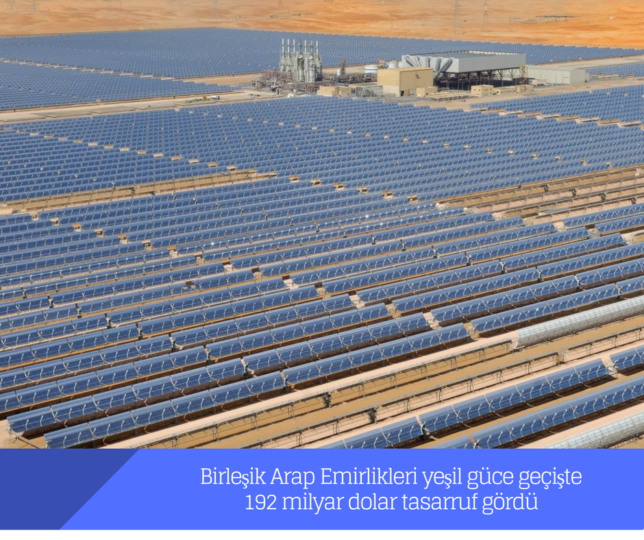 Birleşik Arap Emirlikleri yeşil güce geçişte 192 milyar dolar tasarruf gördü
