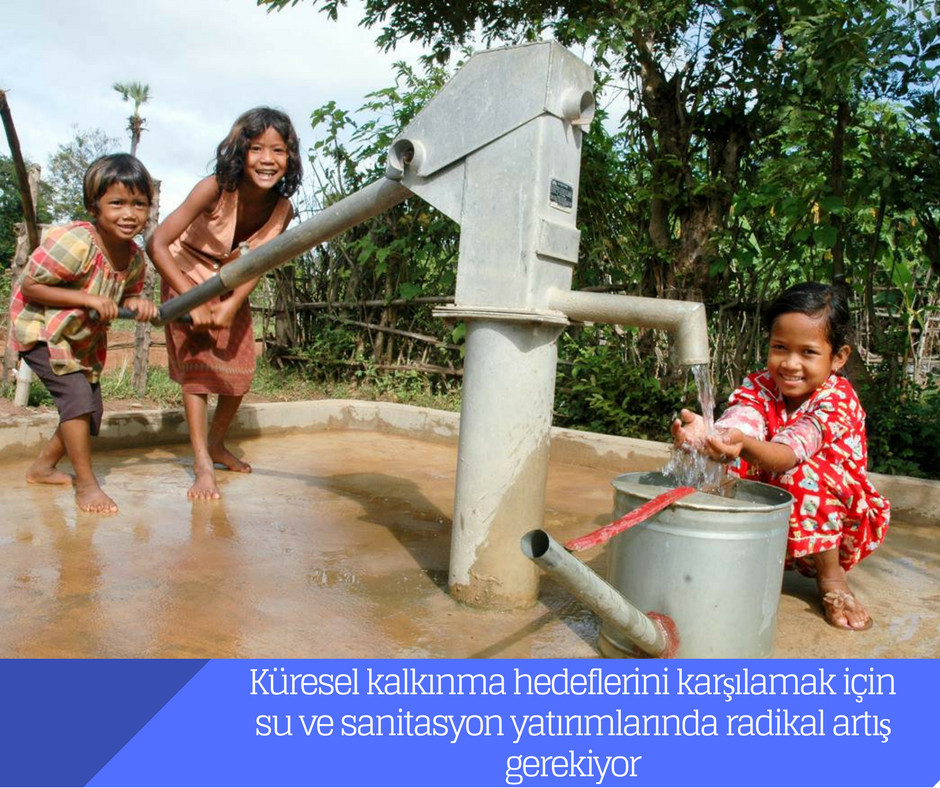 Küresel kalkınma hedeflerini karşılamak için su ve sanitasyon yatırımlarında radikal artış gerekiyor