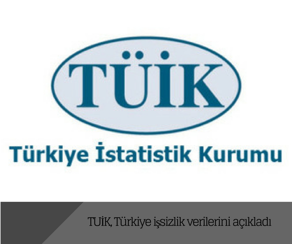 TUİK, Türkiye işsizlik verilerini açıkladı