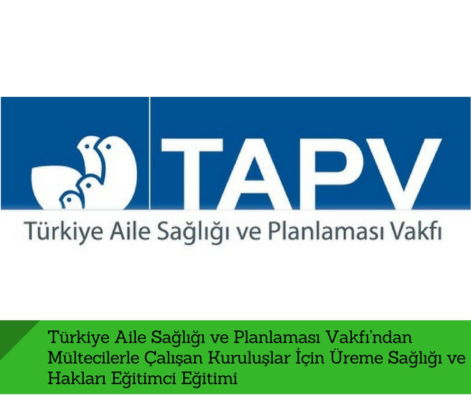 Türkiye Aile Sağlığı ve Planlaması Vakfı’ndan Mültecilerle Çalışan Kuruluşlar İçin Üreme Sağlığı ve Hakları Eğitimci Eğitimi Türkiye Aile Sağlığı ve Planlaması Vakfı’ndan Mültecilerle Çalışan Kuruluşlar İçin Üreme Sağlığı ve Hakları Eğitimci Eğitimi