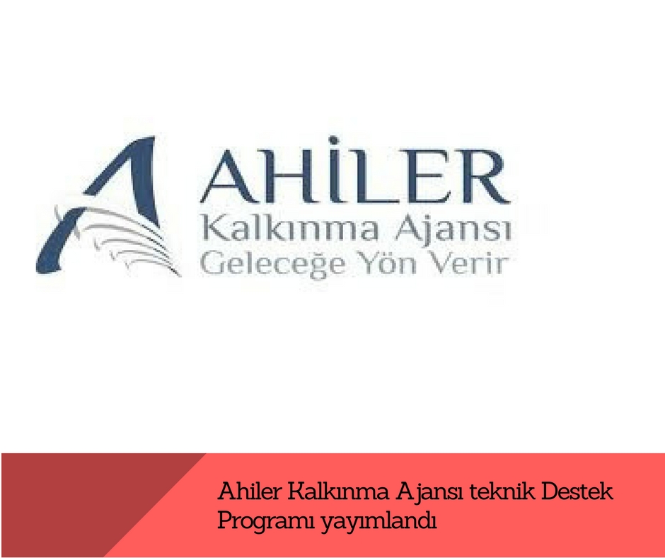 Ahiler Kalkınma Ajansı Teknik Destek Programı yayımlandı