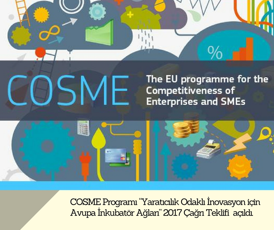 COSME Programı “Yaratıcılık Odaklı İnovasyon için Avupa İnkubatör Ağları” 2017 Çağrı Teklifi  açıldı.