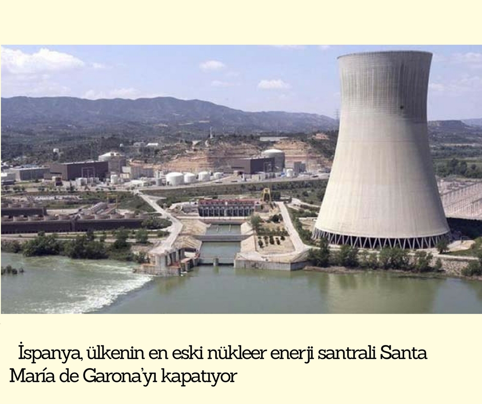İspanya, ülkenin en eski nükleer enerji santrali Santa María de Garona’yı kapatıyor