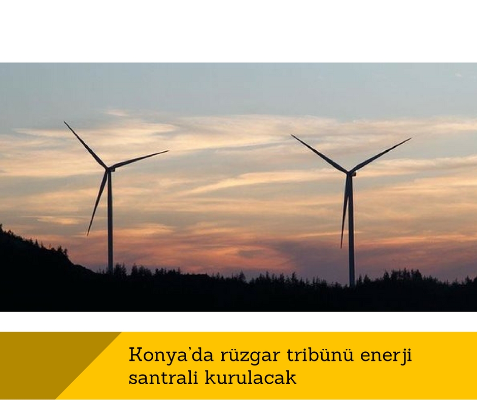 Konya’da rüzgar tribünü enerji santrali kurulacak