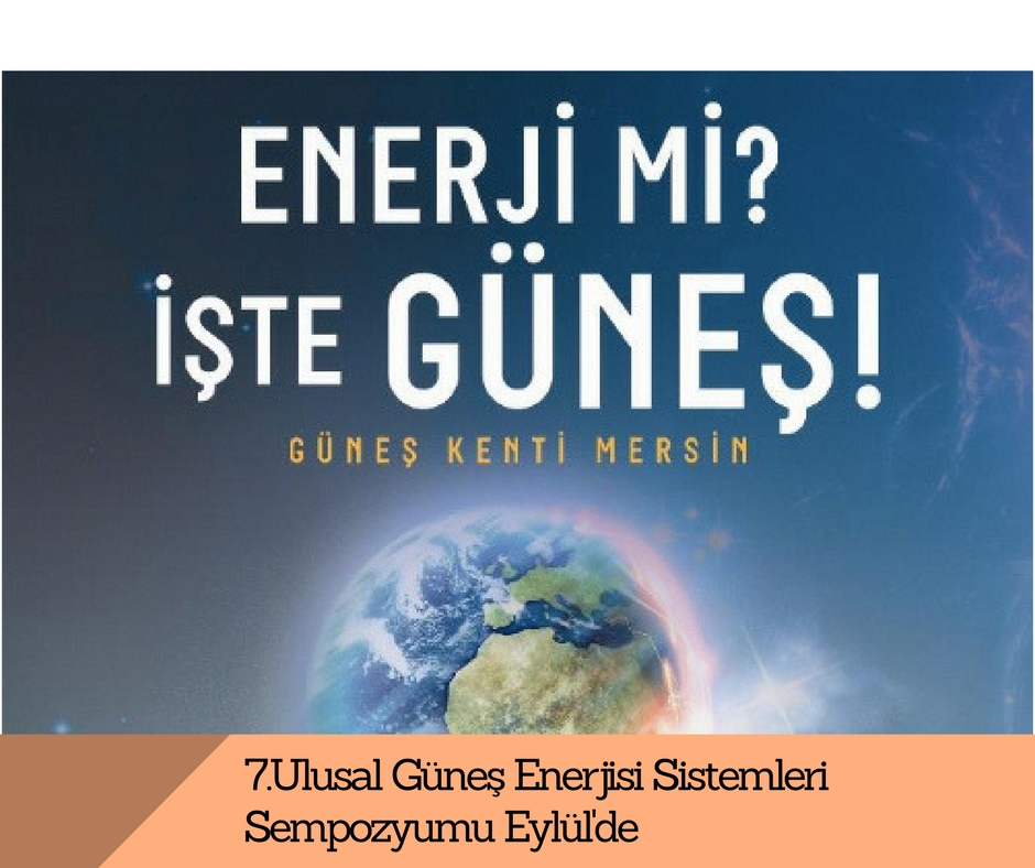 7.Ulusal Güneş Enerjisi Sistemleri Sempozyumu Eylül’de 7.Ulusal Güneş Enerjisi Sistemleri Sempozyumu Eylül’de
