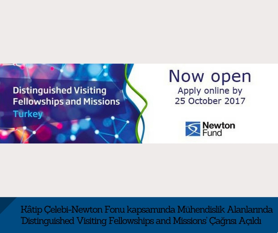 Kâtip Çelebi-Newton Fonu kapsamında Mühendislik Alanlarında ‘Distinguished Visiting Fellowships and Missions’ Çağrısı Açıldı