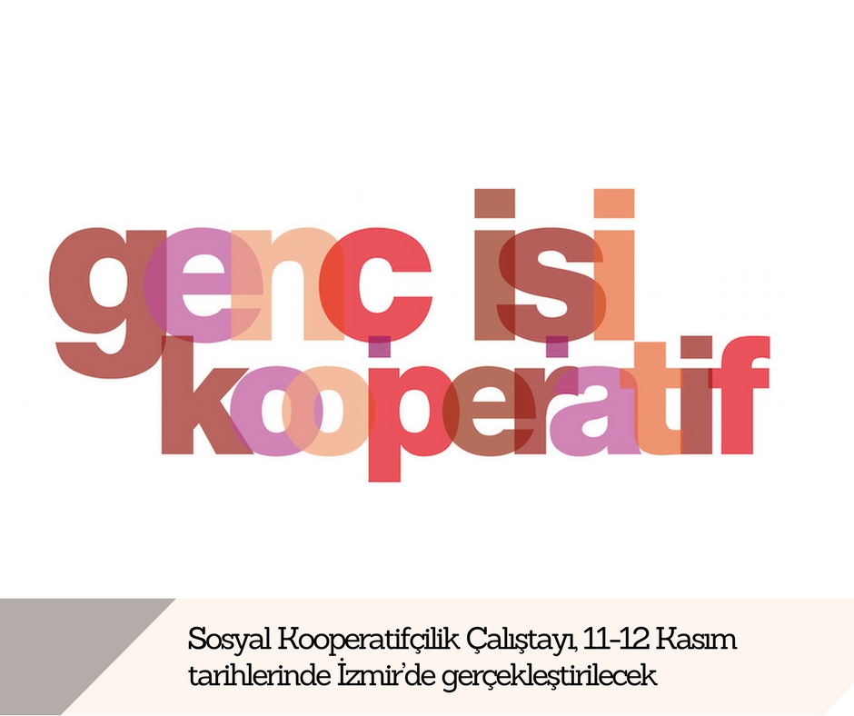 Sosyal Kooperatifçilik Çalıştayı 11-12 Kasım tarihlerinde İzmir’de gerçekleştirilecek Sosyal Kooperatifçilik Çalıştayı 11-12 Kasım tarihlerinde İzmir’de gerçekleştirilecek