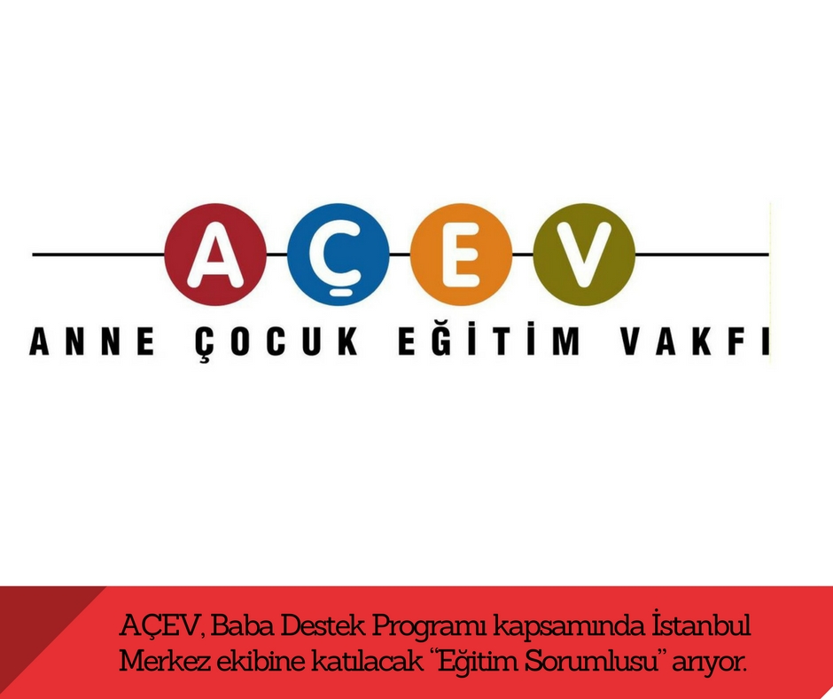 AÇEV, Baba Destek Programı kapsamında İstanbul Merkez ekibine katılacak “Eğitim Sorumlusu” arıyor.