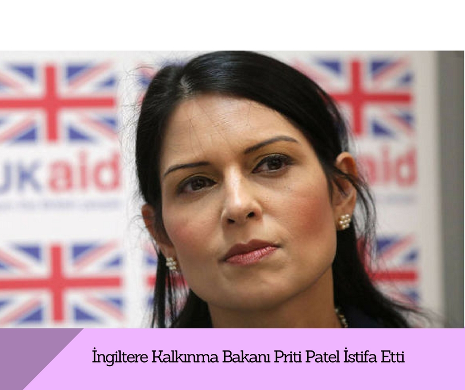 İngiltere Kalkınma Bakanı Priti Patel İstifa Etti