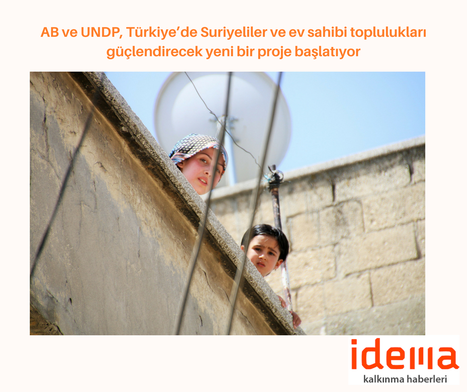AB ve UNDP, Türkiye’de Suriyeliler ve ev sahibi toplulukları güçlendirecek yeni bir proje başlatıyor
