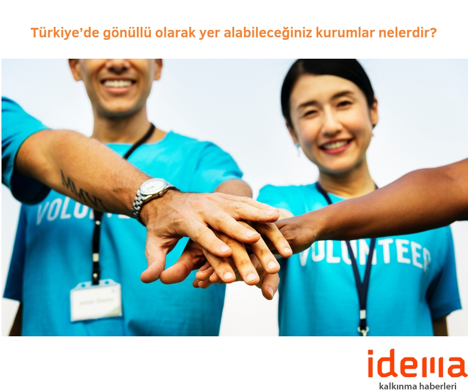 Türkiye’de gönüllü olarak yer alabileceğiniz kurumlar nelerdir?