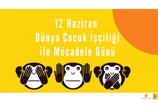 Dünya Çocuk İşçiliğiyle Mücadele İçin #3MaymunuOynama