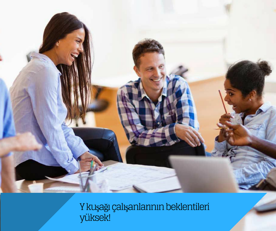 Y Kuşağı çalışanlarının beklentileri yüksek! Y Kuşağı çalışanlarının beklentileri yüksek!