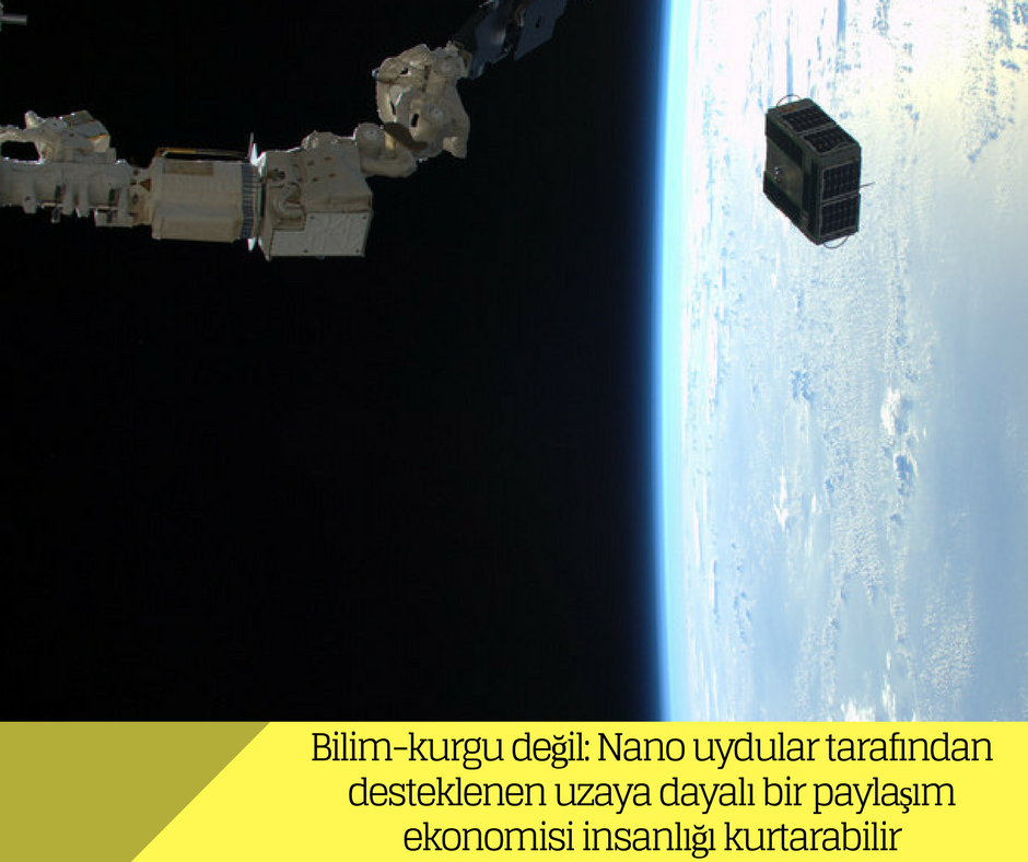 Bilim-kurgu değil: Nano uydular tarafından desteklenen uzaya dayalı bir paylaşım ekonomisi insanlığı kurtarabilir Bilim-kurgu değil: Nano uydular tarafından desteklenen uzaya dayalı bir paylaşım ekonomisi insanlığı kurtarabilir