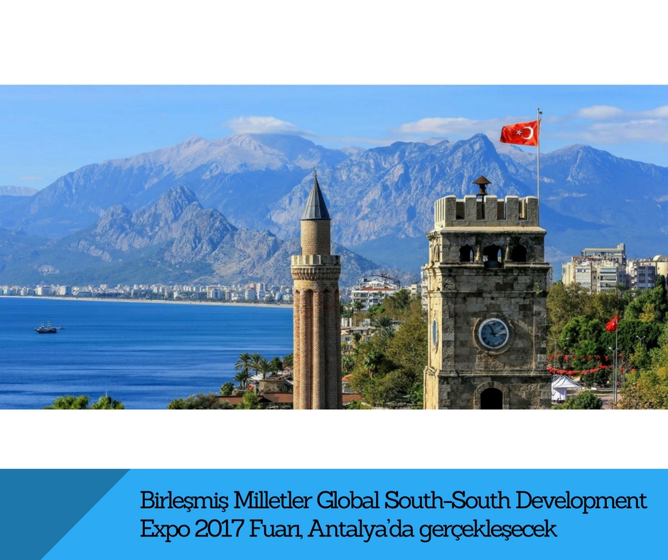 Birleşmiş Milletler Global South-South Development Expo 2017 Fuarı, Antalya’da gerçekleşecek