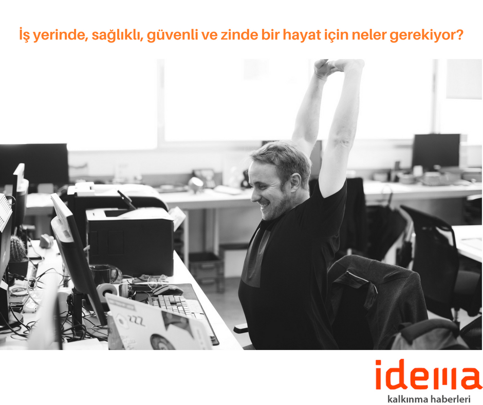 İş yerinde, sağlıklı, güvenli ve zinde bir hayat için neler gerekiyor?