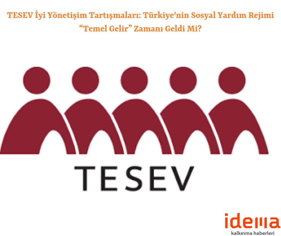 TESEV İyi Yönetişim Tartışmaları: Türkiye’nin Sosyal Yardım Rejimi “Temel Gelir” Zamanı Geldi Mi?