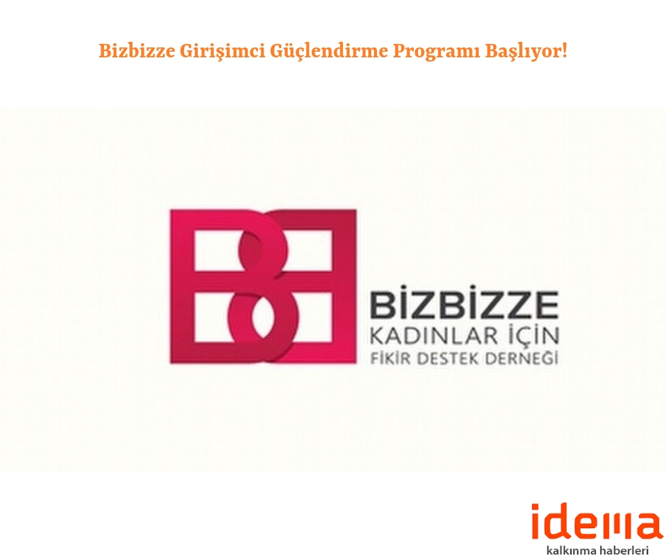 Bizbizze Girişimci Güçlendirme Programı Başlıyor! Bizbizze Girişimci Güçlendirme Programı Başlıyor!
