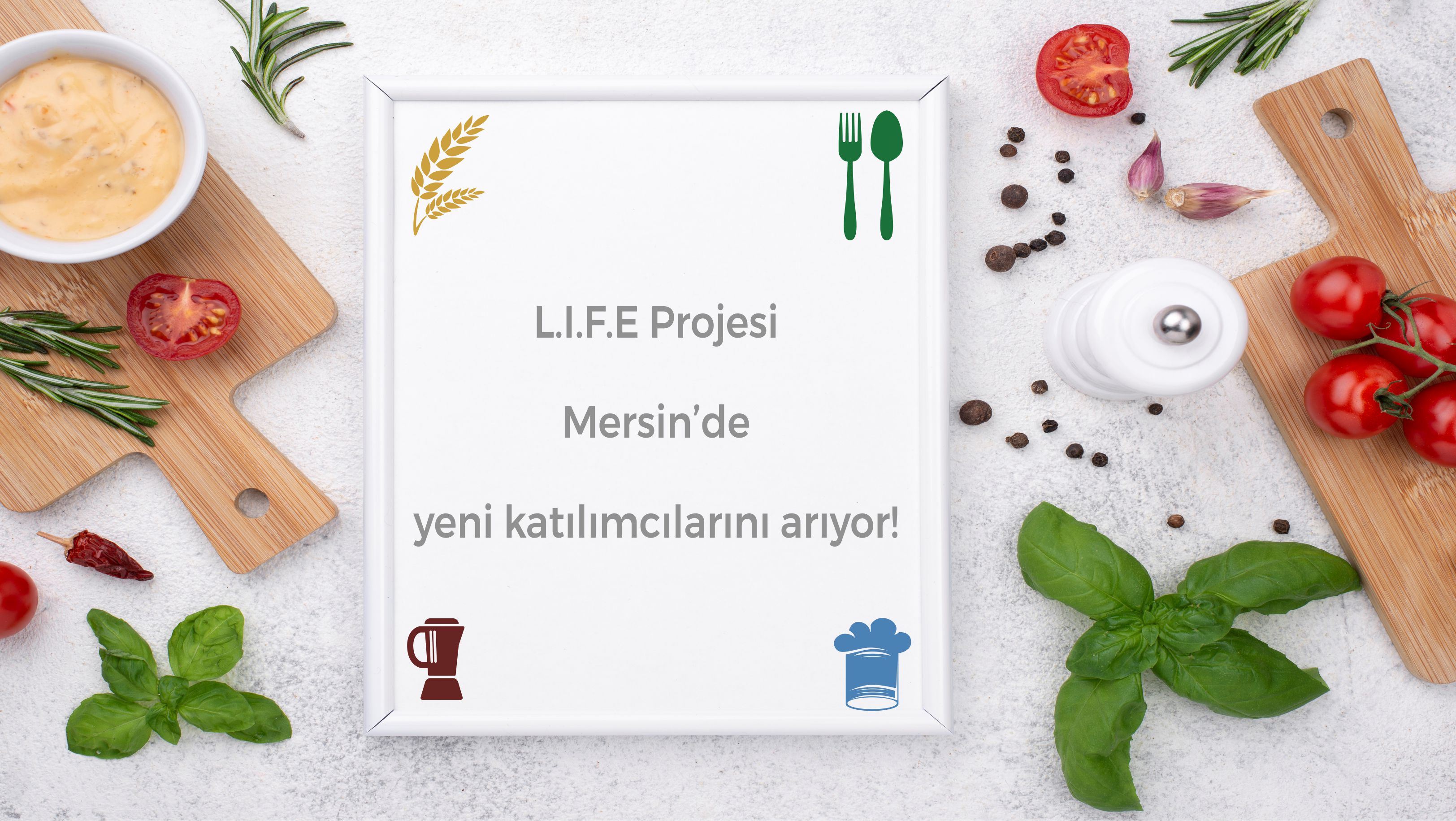 L.I.F.E (Gıda Girişimciliği İle Yenilikçi Geçim Kaynakları) Projesi, Mersin’de yeni dönem katılımcılarını arıyor!
